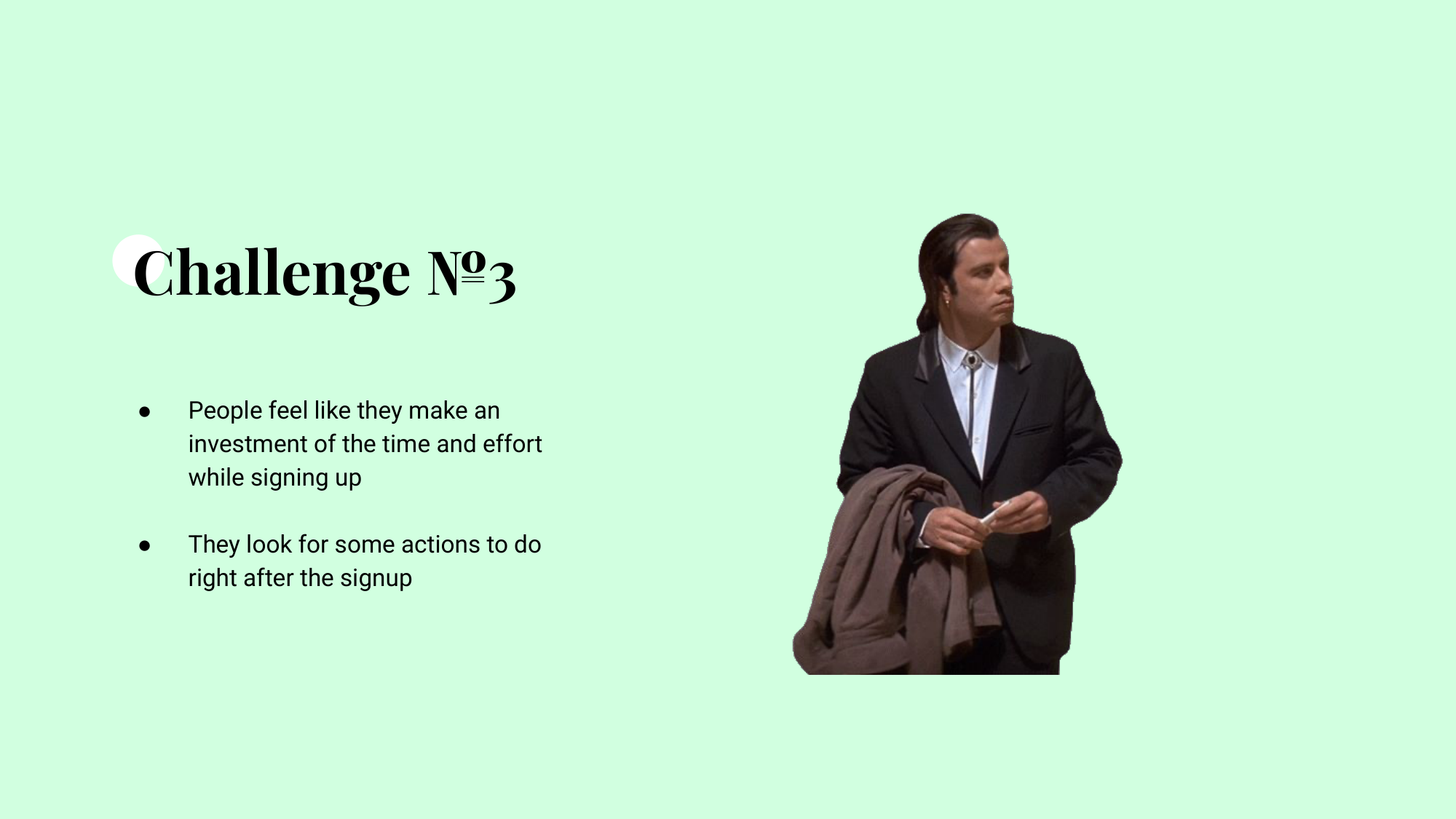 Challenge №3 slide on mint green — Pulp Fiction Travolta looking around for something to do, beside notes on the post-sign-up energy gap.