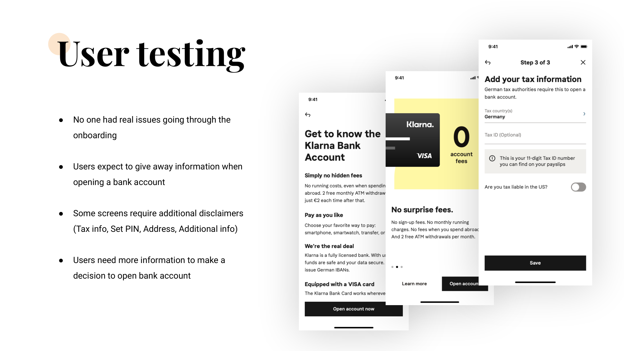 User testing slide — four findings beside fanned screens of 'Get to know the Klarna Bank Account', 'No surprise fees' and the 'Add your tax information' step.