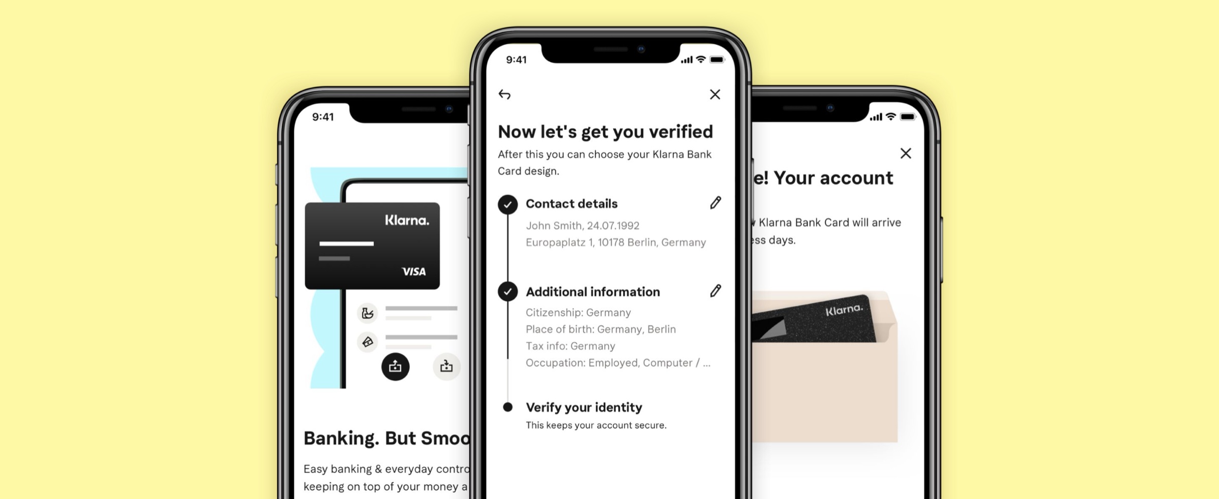 Three Klarna sign-up screens overlapping on a yellow backdrop — left: the marketing entry point with the black Klarna Visa card and the heading 'Banking. But Smoooth.'; center: the 'Now let's get you verified' verification flow with Contact details, Additional information, and Verify your identity broken into editable blocks; right: the 'Your account' success screen showing the Klarna Bank Card on its way in a packaging envelope.